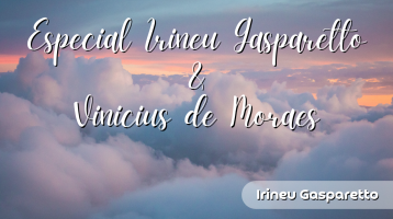 Especial Irineu Gasparetto & Vinicius de Moraes.