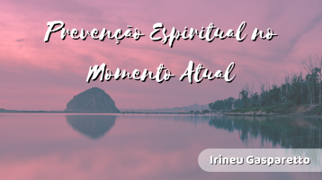 Prevenção Espiritual no Momento Atual