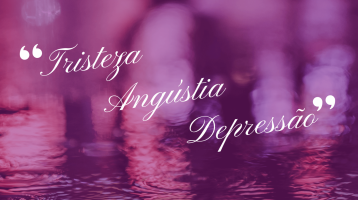 Tristeza, Angústia e Depressão.